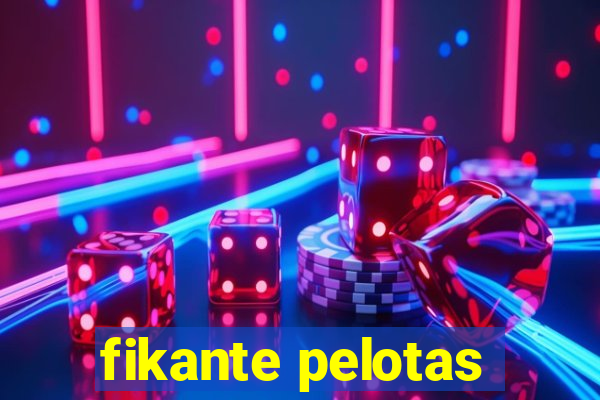 fikante pelotas